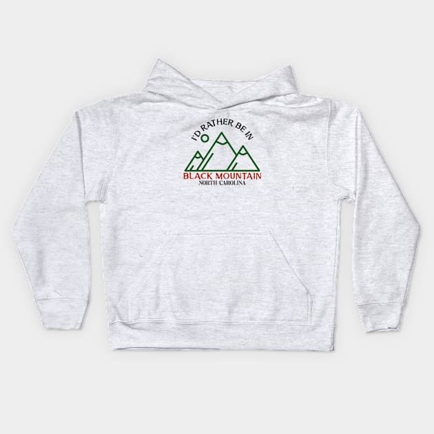 I'd Rather Be In Black Mountain, North Carolina Kids Hoodie by Mountain Morning Graphics